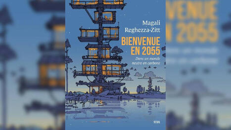 "Bienvenue en 2055&nbsp;: dans un monde neutre en carbone" de la g&eacute;ographe Magali Reghezza-Zitt, aux &eacute;ditions du Seuil &ndash; | L'INDUSTRIE DU FUTUR & RSE : innovation, durabilit&eacute; et impact soci&eacute;tal | Scoop.it