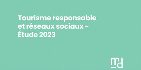 La place du tourisme responsable dans vos stratégies social media : décryptage de l’enquête en ligne | Albi - Veille e-tourisme | Scoop.it