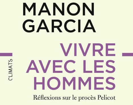 Manon Garcia : Vivre avec les hommes. Réflexions sur le procès Pelicot | Les Livres de Philosophie | Scoop.it