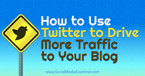How to Use Twitter to Drive More Traffic to Your Blog : Social Media Examiner | Public Relations & Social Marketing Insight | Scoop.it