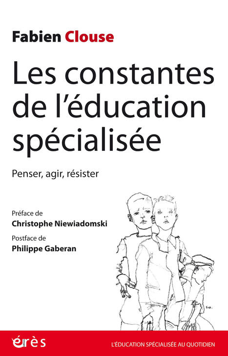 Livre ouvert&nbsp;: &laquo;&nbsp;Les constantes de l&rsquo;&eacute;ducation sp&eacute;cialis&eacute;e. Penser, agir, r&eacute;sister&nbsp;&raquo; | Didier Dubasque | Actualit&eacute;s Sant&eacute;-Social | Scoop.it