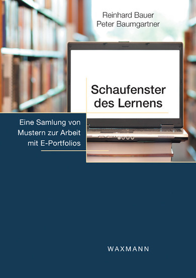 Reinhard Bauer, Peter Baumgartner. Schaufenster des Lernens. Eine Sammlung von Mustern zur Arbeit mit E-Portfolios. Waxmann, 2012. | E-Portfolio @ School | Scoop.it