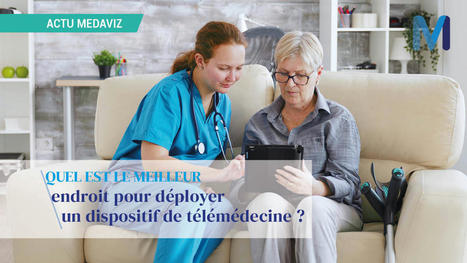 Dispositif de télémédecine : quel est le meilleur endroit pour son déploiement | 8- TELEMEDECINE & TELEHEALTH by PHARMAGEEK | Scoop.it