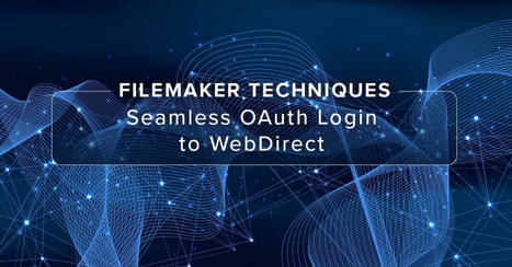 Seamless OAuth login to WebDirect From Your Own Website | Claris FileMaker Love | Scoop.it