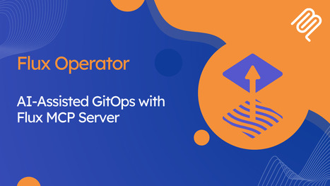 AI-Assisted GitOps with Flux Operator MCP Server | Flux | Bonnes pratiques en documentation | Scoop.it