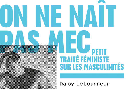 « On ne naît pas mec » : la déconstruction des masculinités comme idéal de progrès | Famille et sexualité | Scoop.it