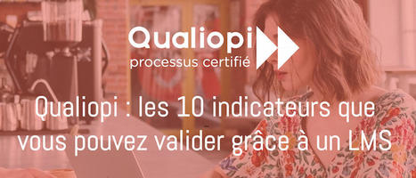 09/02/21 - Webinaire - Qualiopi : les 10 indicateurs que vous pouvez valider grâce à un LMS | Formation : Innovations et EdTech | Scoop.it