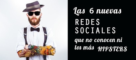 Las 6 nuevas redes sociales que no conocen ni los más hipsters | Redes Sociales_aal66 | Scoop.it
