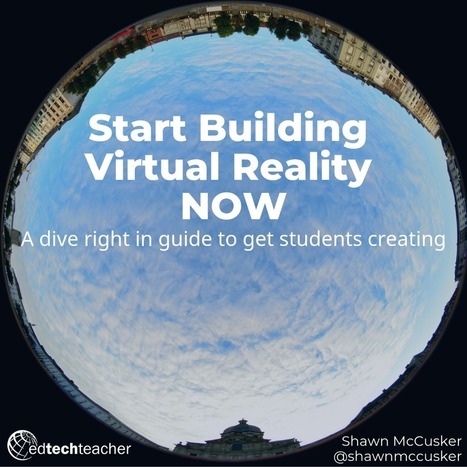 Start Building with Virtual Reality NOW by Shawn McCusker | iGeneration - 21st Century Education (Pedagogy & Digital Innovation) | Scoop.it