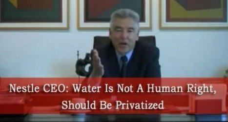 Nestle CEO: Water Is Not A Human Right, Should Be Privatized - TheMindUnleashed.org | Agents of Behemoth | Scoop.it