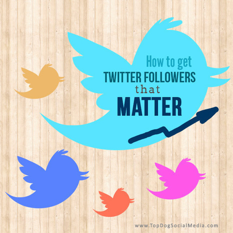 How to Get Twitter Followers Who Actually Matter | Public Relations & Social Marketing Insight | Scoop.it