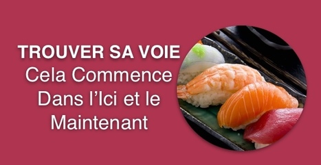 Trouver sa Voie, Cela Commence Dans l’Ici et le Maintenant | communication non violente et méditation | Scoop.it