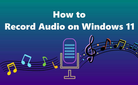 How to Record Audio on Windows 11: 4 Free Ways [2024 Updated] | SwifDoo PDF | Scoop.it