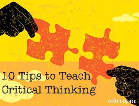 Ten Takeaway Tips for Teaching Critical Thinking | Critical and Creative Thinking for active learning | Scoop.it