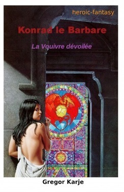 Konrad le Barbare, la Vouivre d&eacute;voil&eacute;e - Gregor KARJE | Cultures de l'Imaginaire | Scoop.it