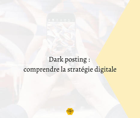 Dark posting : comprendre la stratégie digitale | Community Management | Scoop.it