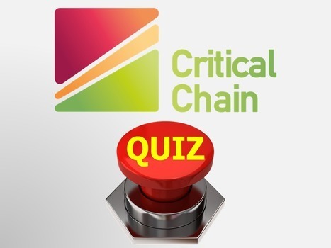 Critical Chain Quiz | Critical-Chain-Projects.com | Critical Chain Project Management | Scoop.it