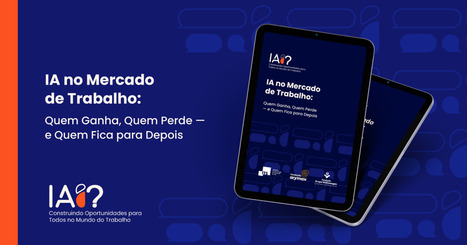 Relat&oacute;rio | IA no mercado de trabalho: quem ganha, quem perde &mdash; e quem fica para depois | Inova&ccedil;&atilde;o Educacional | Scoop.it