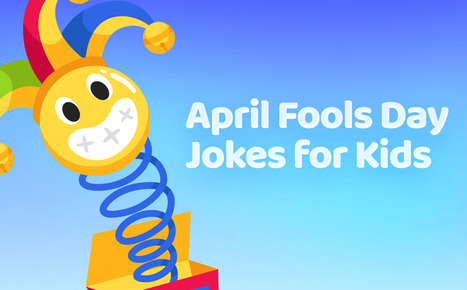30 Best April Fools' Jokes for Kids to Make Them Laugh [2025] | SwifDoo PDF | Scoop.it