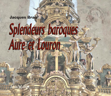 Nouveauté aux éditions MonHélios : Splendeurs baroques en Aure et Louron par Jacques Brau | Vallées d'Aure & Louron - Pyrénées | Scoop.it