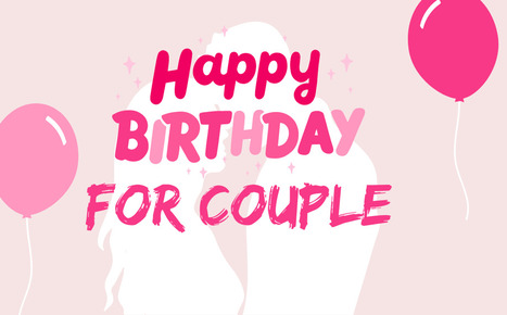 50 Best Birthday Wishes for Couple | 2024 Selection | SwifDoo PDF | Scoop.it