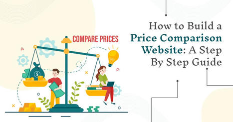 Price Comparison Website Development: A Step By Step Guide | Web Development and Software Development Company USA | Scoop.it