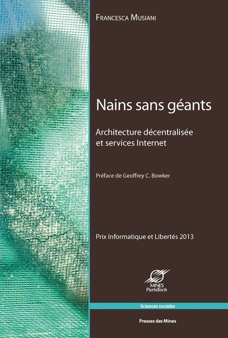 Livre : Publication du 5e Prix de thèse intitulé « Nains sans géants. Architecture décentralisée et services Internet » | Libre de faire, Faire Libre | Scoop.it