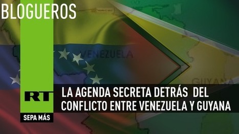 La Agenda Secreta detrás del conflicto Venezuela-Guyana | LO + VISTO en la WEB | Scoop.it