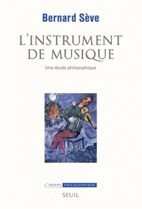 L'Instrument de musique.Une étude philosophique. Par Bernard Sève | Les Livres de Philosophie | Scoop.it