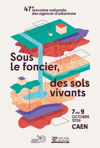 Save the date : 47e rencontre des agences d&rsquo;urbanisme &agrave; Caen du 7 au 9 octobre : &laquo; Sous le foncier, des sols vivants &raquo; &ndash; Fnau | Veille territoriale AURH | Scoop.it