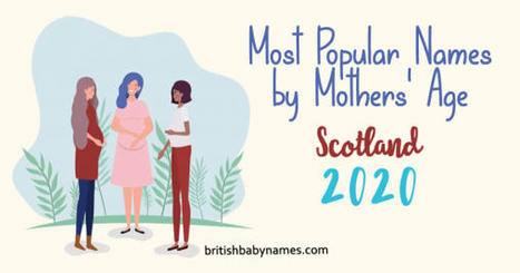 Most Popular Names by Mothers' Age 2020 - Scotland | Name News | Scoop.it