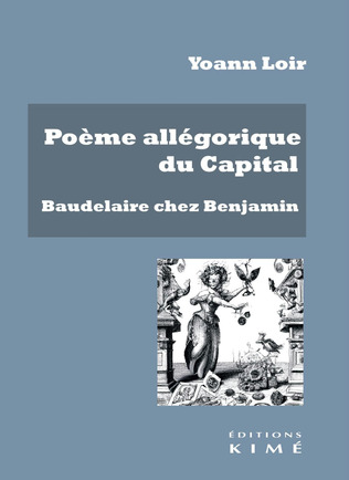 (Parution) Yoann Loir, Poème allégorique du Capital. Baudelaire chez Benjamin | Poezibao | Scoop.it