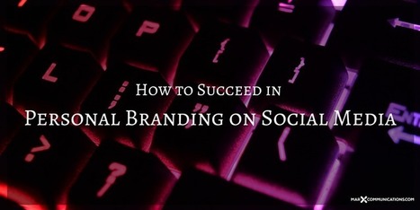 How to Succeed in Personal Branding on Social Media | Personal Branding & Leadership Coaching | Scoop.it