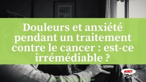 "Douleurs et anxiété pendant un traitement contre le #cancer : est-ce irrémédiable ?" #MoiPatient #SpecialCancer #patient #hcsmeufr  | autour du CANCER | Scoop.it