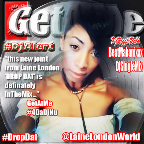 GetAtMe DjAlert Laine London DROP DAT (BeatMakanixxx DjSingleMix)... #CauseYouKnowShesAFreak | GetAtMe | Scoop.it