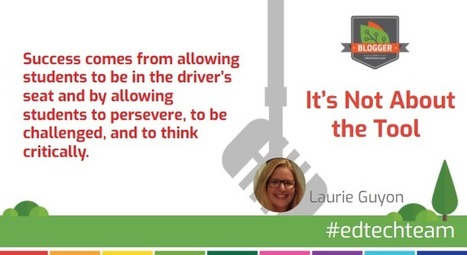 It’s Not About the Tool - by Laurie Guyon | iGeneration - 21st Century Education (Pedagogy & Digital Innovation) | Scoop.it