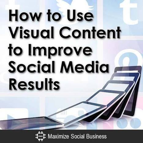 How to Use Visual Content to Improve Social Media Results | Public Relations & Social Marketing Insight | Scoop.it