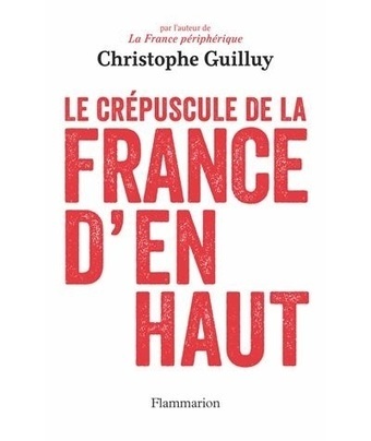 Christophe Guilluy – Le CRÉPUSCULE de la France d’en haut | actions de concertation citoyenne | Scoop.it