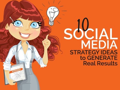 10 Social Media Strategy Ideas that Generate Real Results | Public Relations & Social Marketing Insight | Scoop.it