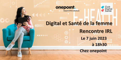 Rencontre IRL : &laquo; Le Digital au service de la sant&eacute; de la femme : &ccedil;a bouge en France ! &raquo; | BEST OF PHARMAGEEK | Scoop.it