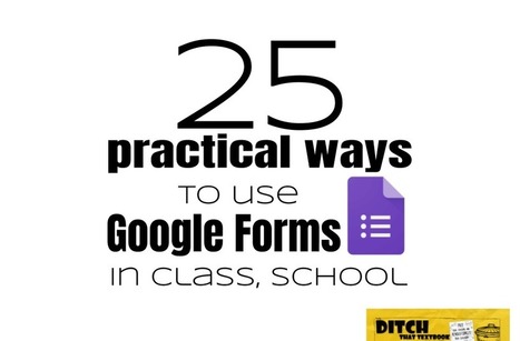 25 practical ways to use Google Forms in class, school via @jMattMiller | Moodle and Web 2.0 | Scoop.it