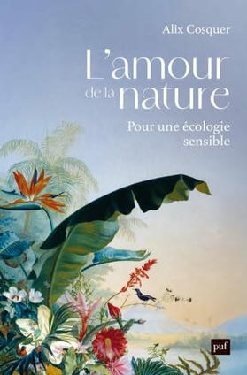 Alix Cosquer : L'amour de la nature. Pour une écologie sensible | Les Livres de Philosophie | Scoop.it