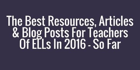 The best resources, articles and blog posts for teachers of ELLs in 2016 – So far | Creative teaching and learning | Scoop.it