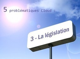 5 problématiques Cloud : Législation (partie 2) | Cybersécurité - Innovations digitales et numériques | Scoop.it
