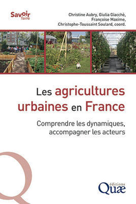 [Parution] Les agricultures urbaines en France - Comprendre les dynamiques, accompagner les acteurs - Librairie Quae | ESPACES VEGETALISES URBAINS | Scoop.it