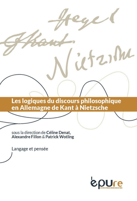 Parution du volume 13 de la collection Langage et pens&eacute;e : Les logiques du discours philosophique en Allemagne de Kant &agrave; Nietzsche | Le fil d'actualit&eacute;s de l'URCA | Scoop.it