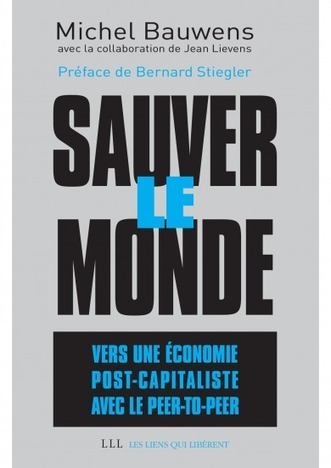 Penser avec Michel Bauwens. Vers une économie post-capitaliste. | Radio Grenouille | Anders en beter | Scoop.it