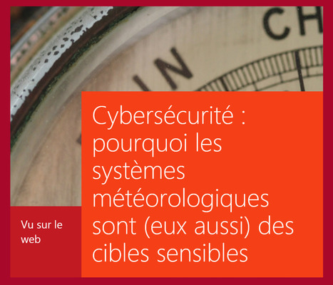 RSLN | Cybersécurité : "Pourquoi les systèmes météorologiques sont des cibles sensibles | Ce monde à inventer ! | Scoop.it