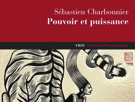 Sébastien Charbonnier : Pouvoir et puissance | Les Livres de Philosophie | Scoop.it