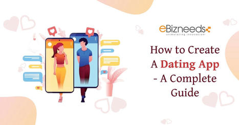 How to Create a Dating App - A Complete Guide | Web Development and Software Development Company USA | Scoop.it
